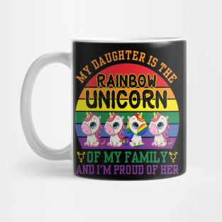 My Daughter Is Rainbow Unicorn of Family Proud LGBT Mug